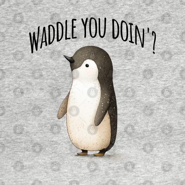 Waddle You Doin'? adorable penguin pun design by Luxinda